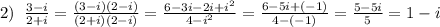 2)\; \; \frac{3-i}{2+i}=\frac{(3-i)(2-i)}{(2+i)(2-i)}=\frac{6-3i-2i+i^2}{4-i^2}=\frac{6-5i+(-1)}{4-(-1)}=\frac{5-5i}{5}=1-i