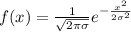 f(x)= \frac{1}{ \sqrt{2 \pi \sigma } } e^{- \frac{x^2}{2 \sigma ^2} }