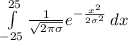 \int\limits^{25}_{-25} { \frac{1}{ \sqrt{2 \pi \sigma } } e^{- \frac{x^2}{2 \sigma ^2} } } \, dx