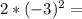 2*(-3)^2=