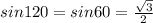 sin120=sin60= \frac{ \sqrt{3} }{2}