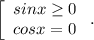 \left[\begin{array}{ccc}sinx \geq 0\\cosx=0\\\end{array}\ .