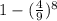 1 - ( \frac{4}{9} )^{8}