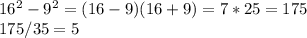 16 ^{2} - 9^{2} =(16-9)(16+9)=7*25=175\\175/35=5