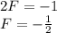 2F=-1&#10;\\\&#10;F=- \frac{1}{2}