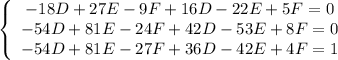 \left\{\begin{array}$ -18D+27E-9F+16D-22E+5F=0 \\ -54D+81E-24F+42D-53E+8F=0 \\ -54D+81E-27F+36D-42E+4F=1 \end{array}\right.