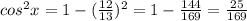 cos ^{2}x=1-( \frac{12}{13}) ^{2}=1- \frac{144}{169}= \frac{25}{169}