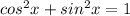 cos ^{2}x+sin ^{2}x=1