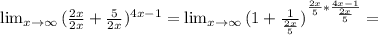 \lim_{x \to \infty} { ( \frac{2x}{2x}+ \frac{5}{2x} )^{4x-1} } = \lim_{x \to \infty} { ( 1+ \frac{1} { \frac{2x}{5} } )^ { \frac{2x}{5} * \frac{4x-1}{ \frac{2x}{5} } } } =