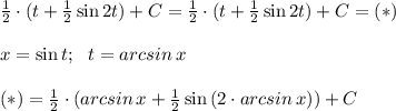 \frac{1}{2}\cdot ( t + \frac{1}{2} \sin{2t}})+C=\frac{1}{2}\cdot (t + \frac{1}{2} \sin{2t}})}+C = (*) \\ \\ x=\sin{t}; \ \ t =arcsin \, x \\ \\ (*)=\frac{1}{2}\cdot (arcsin \, x + \frac{1}{2} \sin{(2\cdot arcsin \, x)}})}+C