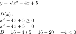 y= \sqrt{x^2-4x+5} \\ \\ D(x): \\ x^2-4x+5 \geq 0 \\ x^2-4x+5=0 \\ D=16-4*5=16-20=-4\ \textless \ 0