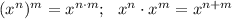 (x^n)^m=x^{n \cdot m}; \ \ x^n \cdot x^m=x^{n+m}