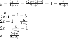 y= \frac{2x-5}{1+2x} = \frac{(2x+1)-6}{2x+1} =1 - \frac{6}{2x+1} \\ \\ \frac{6}{2x+1}=1-y \\ 2x+1=\frac{6}{1-y} \\ 2x=\frac{6}{1-y}-1 \\ x=\frac{5+y}{2-2y}