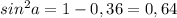 sin^2a=1-0,36=0,64