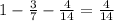 1-\frac{3}{7} - \frac{4}{14}= \frac{4}{14}