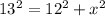 13^{2} =12 ^{2} + x^{2}