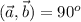 (\vec{a},\vec{b})=90^o