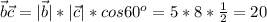 \vec{b}\vec{c}=|\vec{b}|*|\vec{c}|*cos60^o=5*8* \frac{1}{2} =20