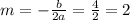 m=- \frac{b}{2a} = \frac{4}{2} =2