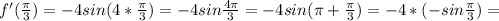 f'( \frac{ \pi }{3} )=-4sin(4* \frac{ \pi }{3} )=-4sin \frac{4 \pi }{3} =-4sin( \pi + \frac{ \pi }{3})=-4*(-sin \frac{ \pi }{3} )=