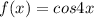 f(x)=cos4x