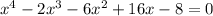 x^4-2x^3-6x^2+16x-8=0