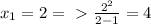 x_1=2 =\ \textgreater \ \frac{2^2}{2-1}=4