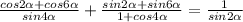 \frac{cos2 \alpha +cos6 \alpha }{sin4 \alpha } + \frac{sin2 \alpha +sin6 \alpha }{1+cos4 \alpha } = \frac{1}{sin2 \alpha }