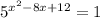 5^{ x^{2} -8x+12} =1