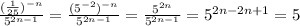 \frac{ (\frac{1}{25})^{-n} }{5^{2n-1}} = \frac{(5^{-2})^{-n}}{5^{2n-1}} = \frac{5^{2n}}{5^{2n-1}} =5^{2n-2n+1}=5