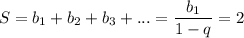 S=b_1+b_2+b_3+...=\dfrac{b_1}{1-q}=2