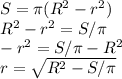 S= \pi (R^2-r^2)\\R^2-r^2=S/ \pi \\-r^2=S/ \pi -R^2\\r= \sqrt{R^2-S/ \pi }