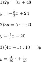 1)2y=3x+48 \\ \\ y=- \frac{3}{2}x+ 24 \\ \\2)3y=5x-60 \\ \\ y= \frac{5}{3}x-20 \\ \\ 3)(4x+1):10=3y \\ \\ y= \frac{4}{30}x+ \frac{1}{30}