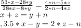 &#10; \frac{53*x-28*y}{28*x-8*y}= \frac{4*n-5*z}{2*n-4*z } \\&#10; x+z= y+n \\, 3.5*x-y=2*z-n