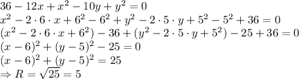 36-12x+x^2-10y+y^2=0&#10;\\\&#10;x^2-2\cdot6\cdot x+6^2-6^2+y^2-2\cdot5\cdot y+5^2-5^2+36=0&#10;\\\&#10;(x^2-2\cdot6\cdot x+6^2)-36+(y^2-2\cdot5\cdot y+5^2)-25+36=0&#10;\\\&#10;(x-6)^2+(y-5)^2-25=0&#10;\\\&#10;(x-6)^2+(y-5)^2=25&#10;\\\&#10;\Rightarrow R= \sqrt{25} =5