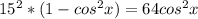 15^{2}*(1-cos^{2}x)=64cos^{2}x