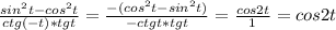 \frac{sin^2t-cos^2t}{ctg(-t)*tgt} = \frac{-(cos^2t-sin^2t)}{-ctgt*tgt} = \frac{cos2t}{1} =cos2t