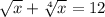 \sqrt{x} + \sqrt[4]{x} =12