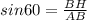 sin60=\frac{BH}{AB}