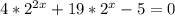 4* 2^{2x} +19*2^x-5=0