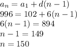 a_n=a_1+d(n-1)\\996=102+6(n-1)\\6(n-1)=894\\n-1=149\\n=150