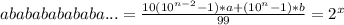 ababababababa... = \frac{10(10^{n-2}-1)*a+(10^{n}-1)*b }{99} = 2^x\\ &#10;