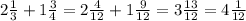 2 \frac{1}{3} +1 \frac{3}{4} =2 \frac{4}{12} +1 \frac{9}{12} =3 \frac{13}{12} =4 \frac{1}{12} \\