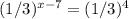 (1/3)^{x-7}=(1/3)^4