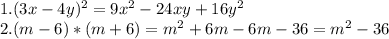 1. (3x-4y)^2= 9x^2-24xy+16y^2 \\ 2.(m-6)*(m+6)= m^2+6m-6m-36=m^2-36&#10;