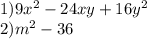 1)9x^2-24xy+16y^2 \\ &#10;2)m^2-36