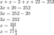 x+x-2+x+22=252 \\ &#10;3x+20=252 \\ &#10;3x=252-20 \\ &#10;3x=232 \\ &#10;x= \frac{232}{3} \\ &#10;x= 77\frac{1}{3}