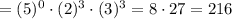 =(5)^{0}\cdot(2)^{3}\cdot (3)^{3}=8\cdot 27=216