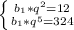 \left \{ {b_1*q^2=12} \atop {b_1*q^5=324}} \right.