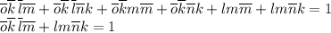 \overline o\overline k\,\overline l\overline m+\overline o\overline k\,\overline l\overline nk+\overline o\overline km\overline m+\overline o\overline k\overline nk+lm\overline m+lm\overline nk=1 \\ \overline o\overline k\,\overline l\overline m+lm\overline nk=1